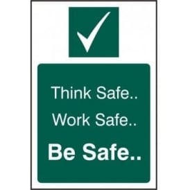 Think Safe, Work Safe, Be Safe Sign